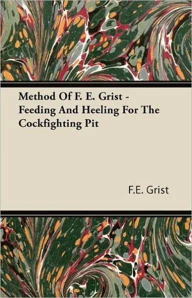 Method Of F. E. Grist - Feeding And Heeling For The Cockfighting Pit