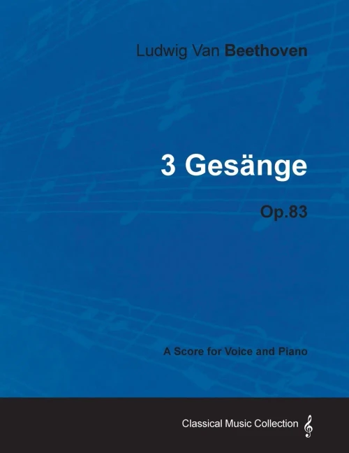 Ludwig Van Beethoven - 3 Gesänge - Op.83 - A Score for Voice and Piano