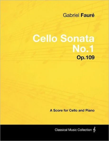 Gabriel FaurÃ© - Cello Sonata No.1 - Op.109 - A Score for Cello and Piano