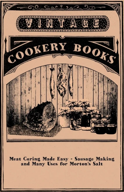 Meat Curing Made Easy - Sausage Making and Many Uses for Morton's Salt