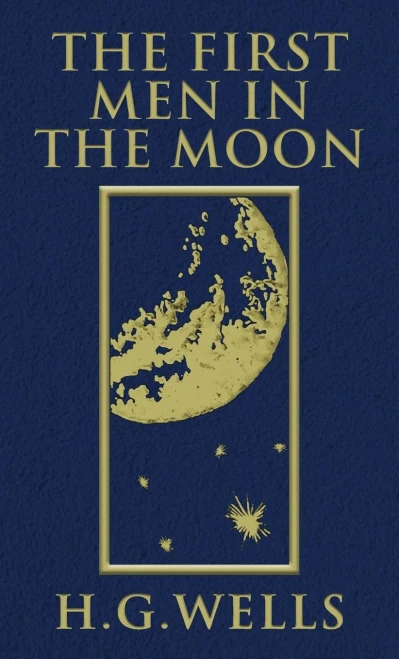 The First Men in the Moon: The Original 1901 Edition