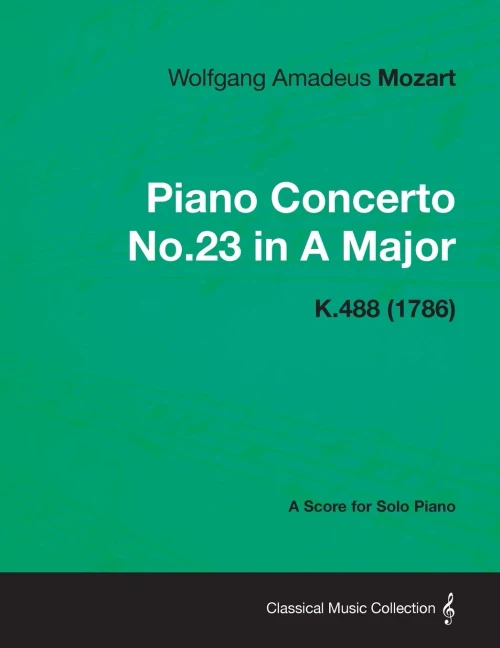 Piano Concerto No.23 in A Major - A Score for Solo Piano K.488 (1786)