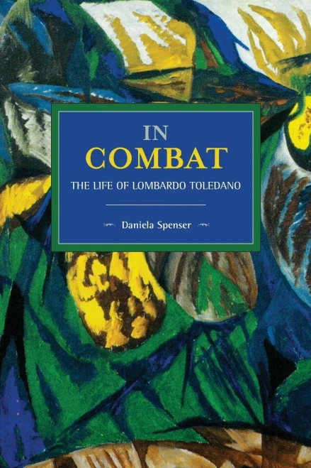 In Combat: The Life of Lombardo Toledano (Historical Materialism)