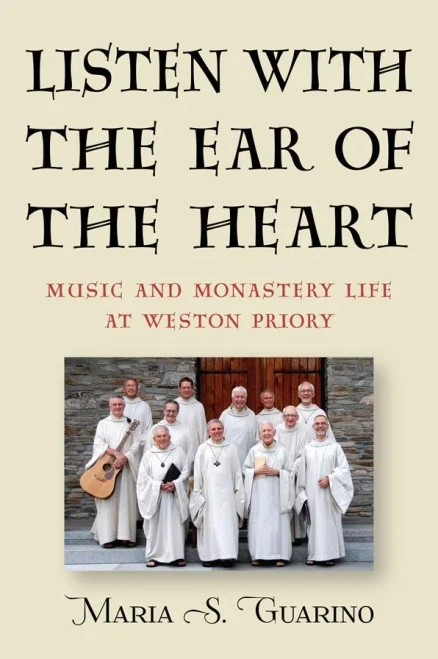Listen with the Ear of the Heart: Music and Monastery Life at Weston Priory (Eastman/Rochester Studies Ethnomusicology)