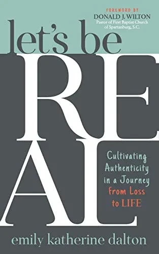 Let�s Be Real: Cultivating Authenticity in a Journey from Loss to Life