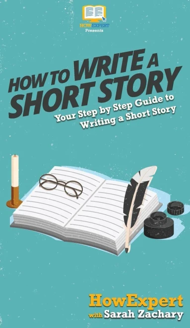 How To Write a Short Story: Your Step By Step Guide to Writing a Short Story