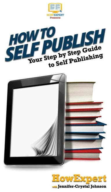 How To Self Publish: Your Step By Step Guide To Self Publishing