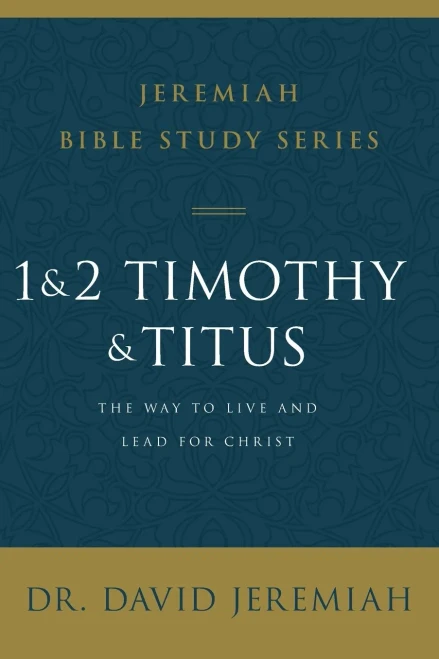 1 and 2 Timothy and Titus: The Way to Live and Lead for Christ (Jeremiah Bible Study Series)