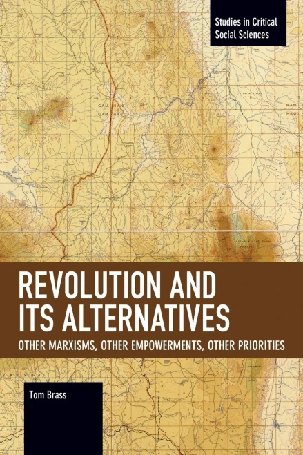 Revolution and Its Alternatives: Other Marxisms, Other Empowerments, Other Priorities (Studies in Critical Social Sciences)