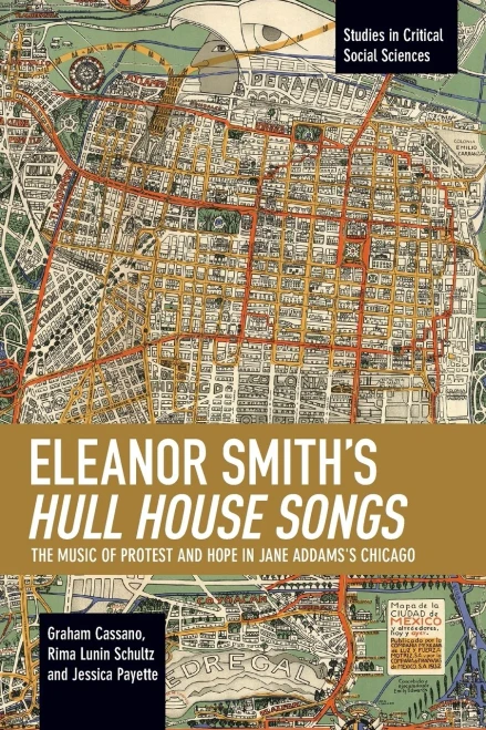 Eleanor Smith's Hull House Songs: The Music of Protest and Hope in Jane Addams's Chicago (Studies in Critical Social Sciences)