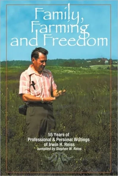 Family, Farming and Freedom: Fifty-Five Years of Writings by Irv Reiss