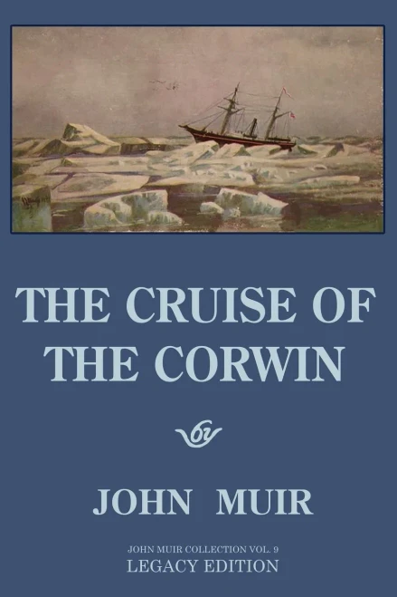The Cruise Of The Corwin - Legacy Edition: The Muir Journal Of The 1881 Sailing Expedition To Alaska And The Arctic (The Doublebit John Muir Collection)