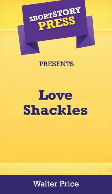Short Story Press Preents Love Shackles