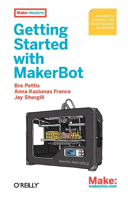 Getting Started with Makerbot: A Hands-On Introduction to Affordable 3D Printing