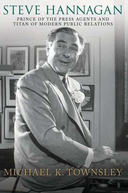 Steve Hannagan: Price of the Press Agents and Titan of Modern Public Relations