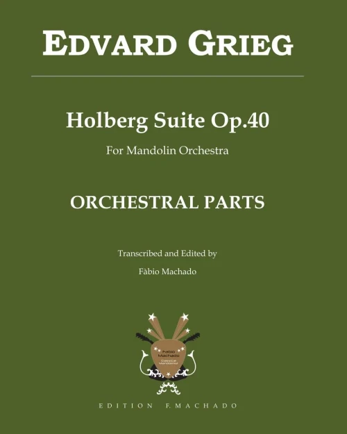Holberg Suite Op.40 - Edvard Grieg: transcription for Mandolin Orchestra by Fabio Machado - ORCHESTRAL PARTS