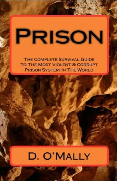 Prison: The Complete Survival Guide To The Most Violent & Corrupt Prison System In The World