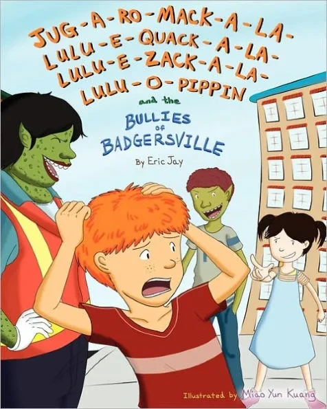 Jug-a-ro-mack-a-la-lulu-e-quack-a-la-lulu-e-zack-a-la-lulu-o-pippin and the bullies of Badgersville