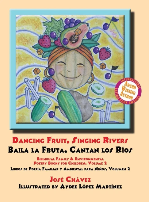 Dancing Fruit, Singing Rivers, Baila la Fruta, Cantan los Ríos: Bilingual Family & Environmental Poetry Books for Children, Volume 2 Libros de Poesía Familiar y Ambiental para Niños, Volumen 2 (2)