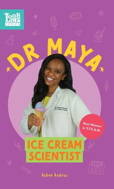 Dr. Maya, Ice Cream Scientist: Real Women in STEAM