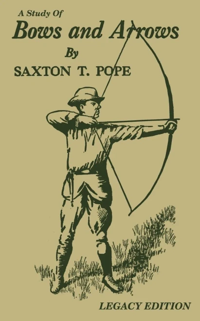 A Study Of Bows And Arrows (Legacy Edition): Traditional Archery Methods, Equipment Crafting, And Comparison Of Ancient Native American Bows (The Library of Traditional Archery)