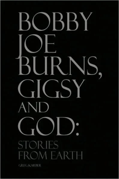 Bobby Joe Burns, Gigsy and God: Stories from Earth