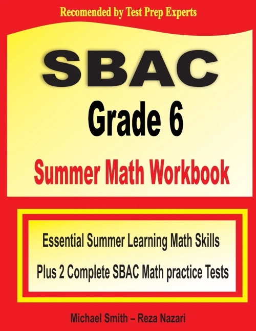 SBAC Grade 6 Summer Math Workbook: Essential Summer Learning Math Skills plus Two Complete SBAC Math Practice Tests