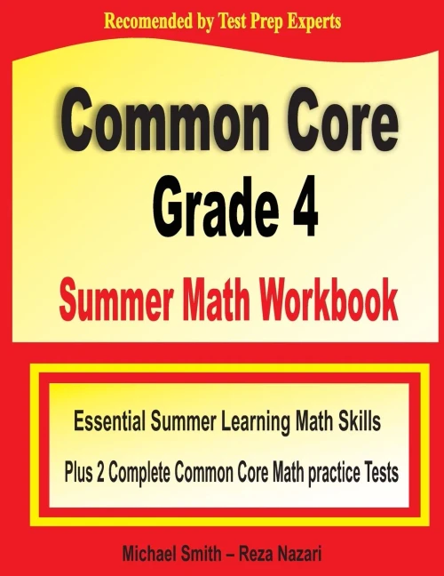 Common Core Grade 4 Summer Math Workbook: Essential Summer Learning Math Skills plus Two Complete Common Core Math Practice Tests