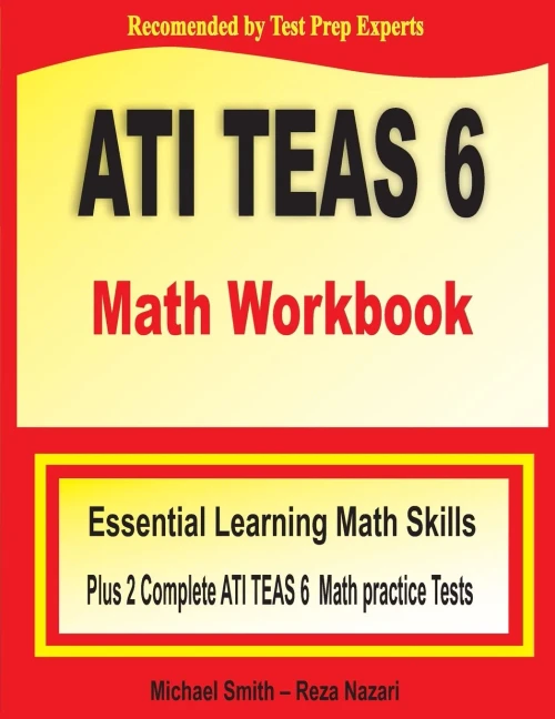 ATI TEAS 6 Math Workbook: Essential Learning Math Skills Plus Two Complete ATI TEAS 6 Math Practice Tests