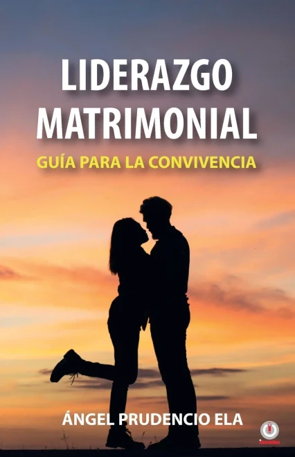 Liderazgo matrimonial: Guía para la convivencia (Spanish Edition)
