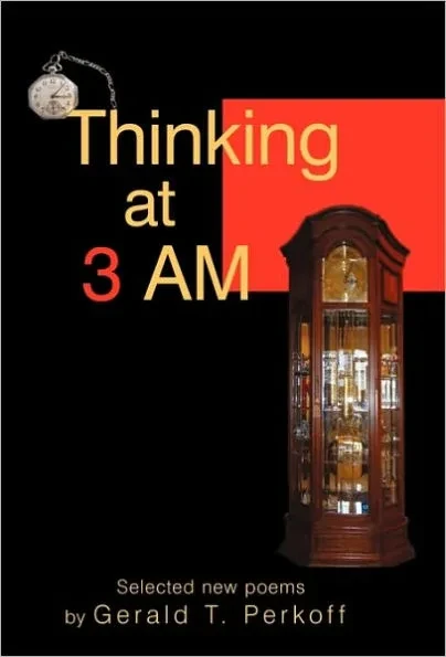 Thinking at 3 AM: Selected new poems by Gerald T. Perkoff
