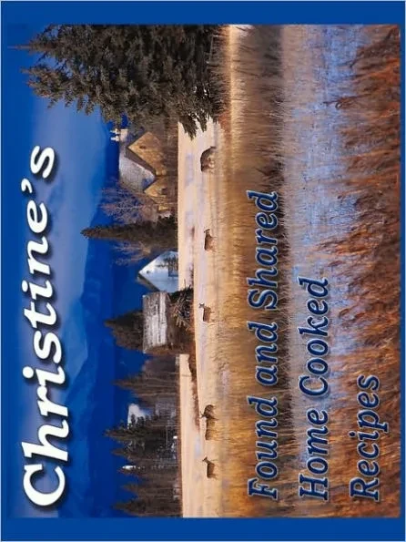 Christine's Found and shared Home Cooked Recipes