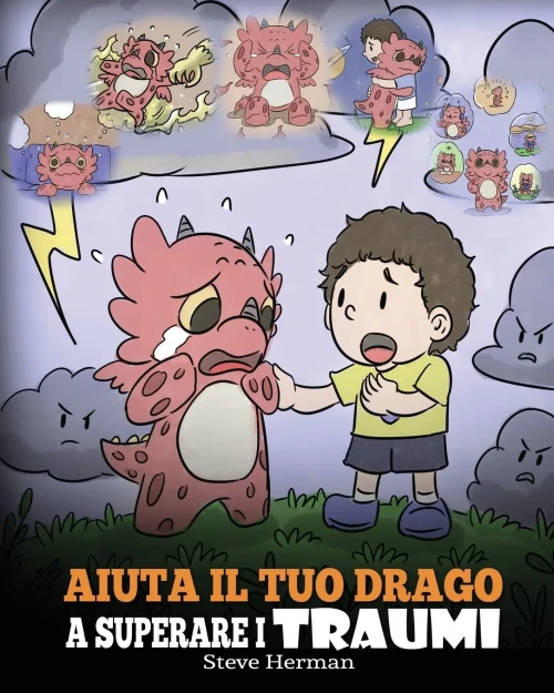 Aiuta il tuo drago a superare i traumi: Una simpatica storia per bambini, per aiutarli a comprendere e superare gli eventi traumatici. (My Dragon Books Italiano) (Italian Edition)