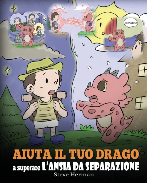 Aiuta il tuo drago a superare lÆansia da separazione: Una simpatica storia per bambini, per insegnare loro a superare diversi tipi di ansia da ... (My Dragon Books Italiano) (Italian Edition)
