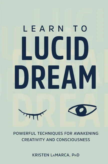 Learn to Lucid Dream: Powerful Techniques for Awakening Creativity and Consciousness