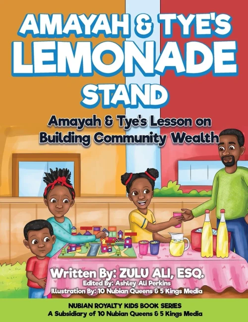 Amayah & Tye's Lemonade Stand: Amayah & Tye's Lesson On Building Community Wealth (Nubian Royalty Kids Book Series)