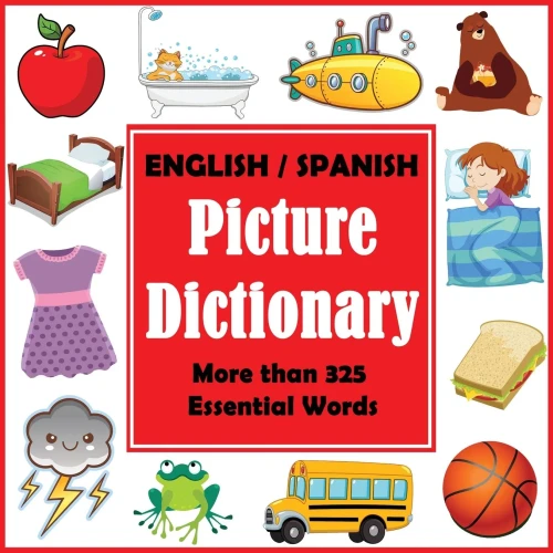 English Spanish Picture Dictionary: First Spanish Word Book with More than 325 Essential Words (Bilingual Picture Dictionaries)