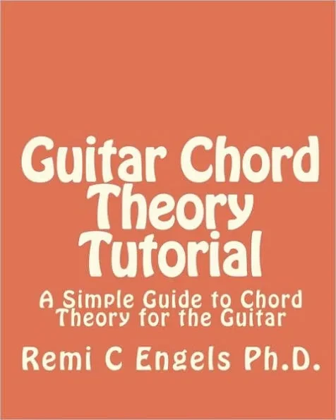 Guitar Chord Theory Tutorial: A Simple Guide to Chord Theory for the Guitar