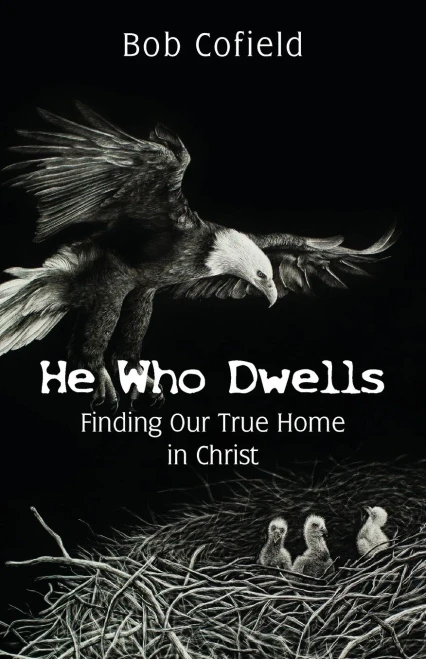 He Who Dwells: Finding Our True Home in Christ