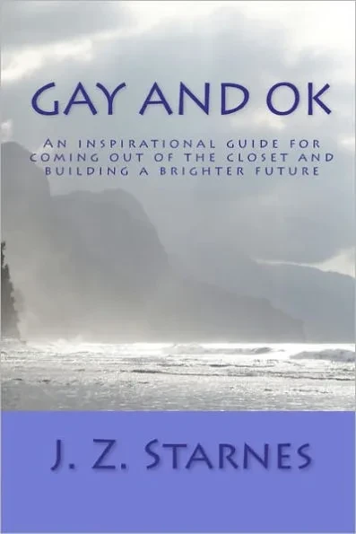 Gay and OK: An inspirational guide for not freaking out while coming out of the closet - and planting positive seeds of purpose for a brighter future