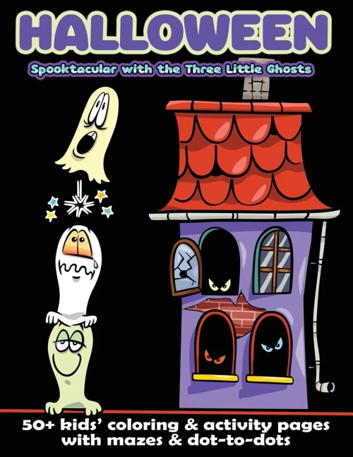 Halloween Spooktacular with the Three Little Ghosts: 50+ Kids' Coloring & Activity Pages with Mazes & Dot-to-Dots