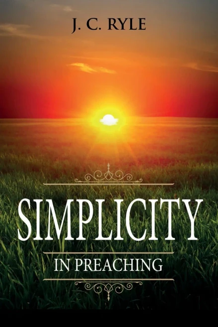 Simplicity in Preaching: Annotated (Books by J. C. Ryle)