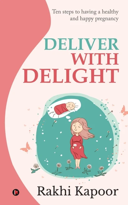 Deliver with Delight: Ten steps to having a healthy and happy pregnancy