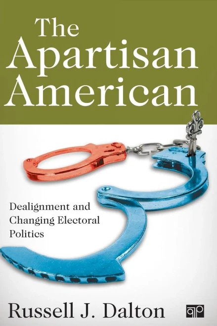 The Apartisan American: Dealignment and the Transformation of Electoral Politics