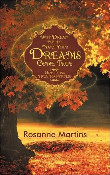 Why Dream But to Make Your Dreams Come True: How to Find True Happiness