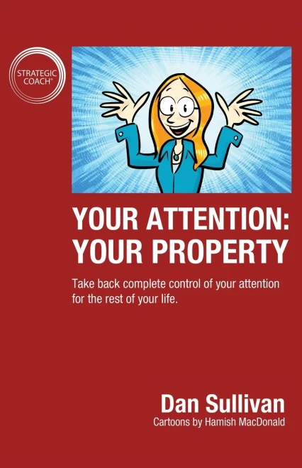 Your Attention: Your Property: Take back complete control of your attention for the rest of your life.