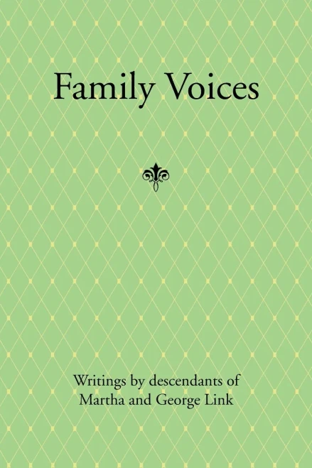Family Voices: Writings by Descendants of Luise Martha Krause and George Link
