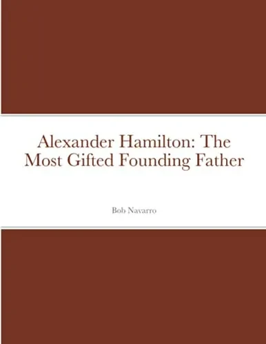 Alexander Hamilton: The Most Gifted Founding Father