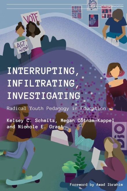 Interrupting, Infiltrating, Investigating: Radical Youth Pedagogy in Education (Hip-Hop, Culture and Education)