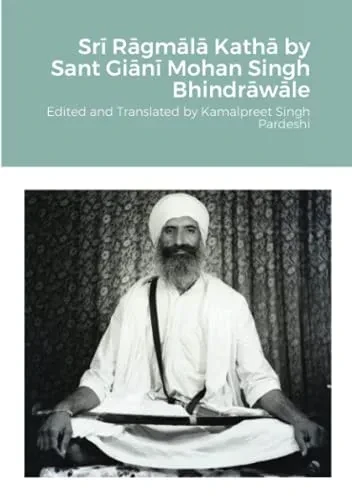 Sri Ragmala Katha by Sant Giani Mohan Singh Bhindrawale: Edited and Translated by Kamalpreet Singh Pardeshi